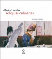Rosa Belluzzo reúne em livro as narrativas de Machado de Assis e os hábitos alimentares do Rio de Janeiro no século XIX