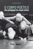 Obra reúne pedagogia do mestre do teatro Jacques Lecoq em busca da expressão máxima do corpo