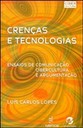 Crenças e tecnologias: ensaios de comunicação, cibercultura e argumentação