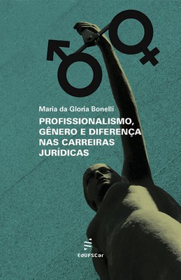 Profissionalismo, gênero e diferença nas carreiras jurídicas 