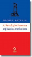 As sombras e as luzes da Revolução Francesa contadas de modo acessível e apaixonado