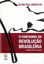 Os significados sociais, políticos e culturais de uma revolução derrotada, a da esquerda brasileira dos anos 60