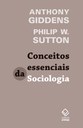 Giddens e Sutton explicam o mundo contemporâneo  ao apresentar os conceitos fundamentais da Sociologia