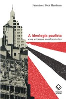 Francisco Foot Hardman desafia o consenso fácil e a hegemonia de pensamento sobre o modernismo de 1922