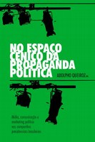 Adolpho Queiroz e pesquisadores da comunicação lançam livro sobre a propaganda política de diferentes presidentes